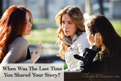 When Was The Last Time You Shared Your Story? - We all have a story to tell; are you sharing yours?